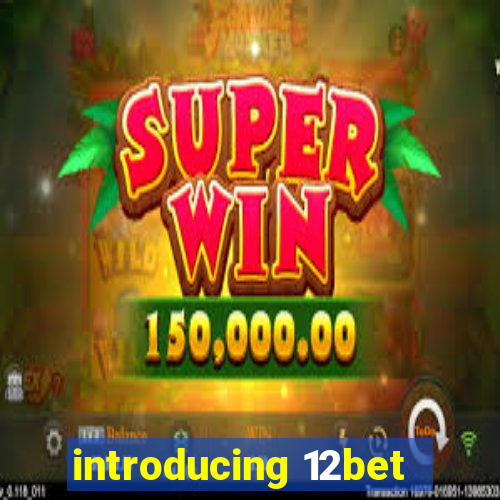 introducing 12bet